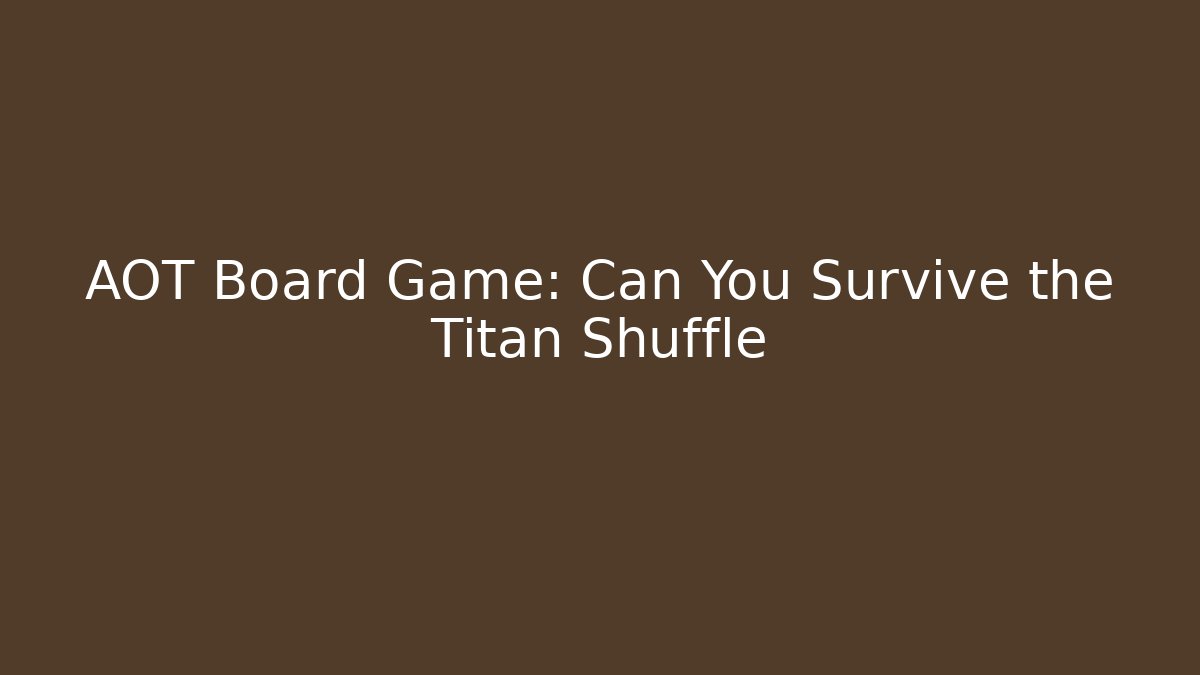 AOT Board Game: Can You Survive the Titan Shuffle