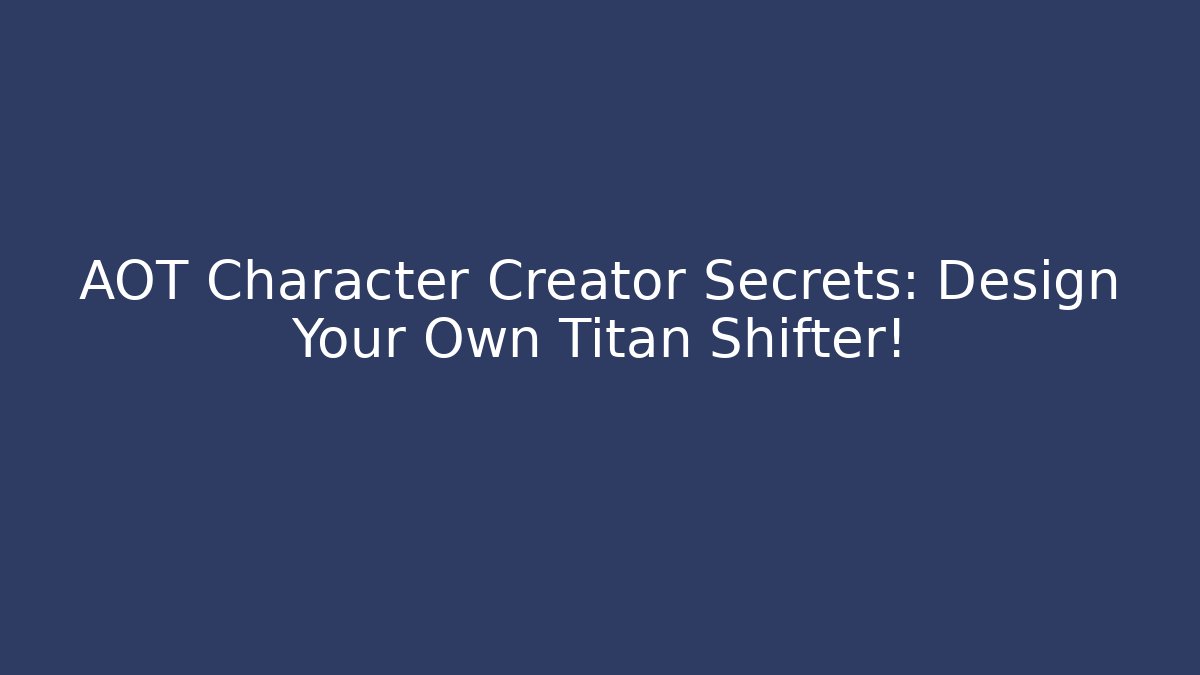AOT Character Creator Secrets: Design Your Own Titan Shifter!