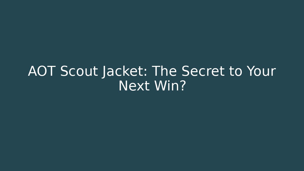 AOT Scout Jacket: The Secret to Your Next Win?