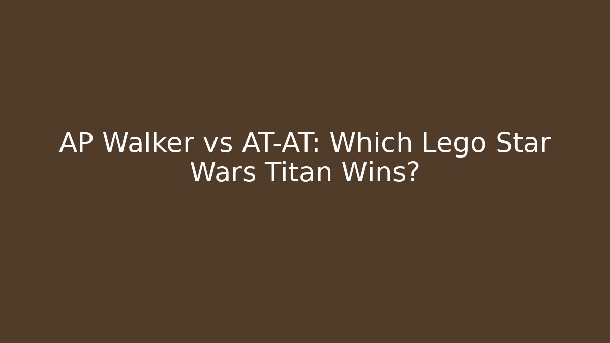 AP Walker vs AT-AT: Which Lego Star Wars Titan Wins?