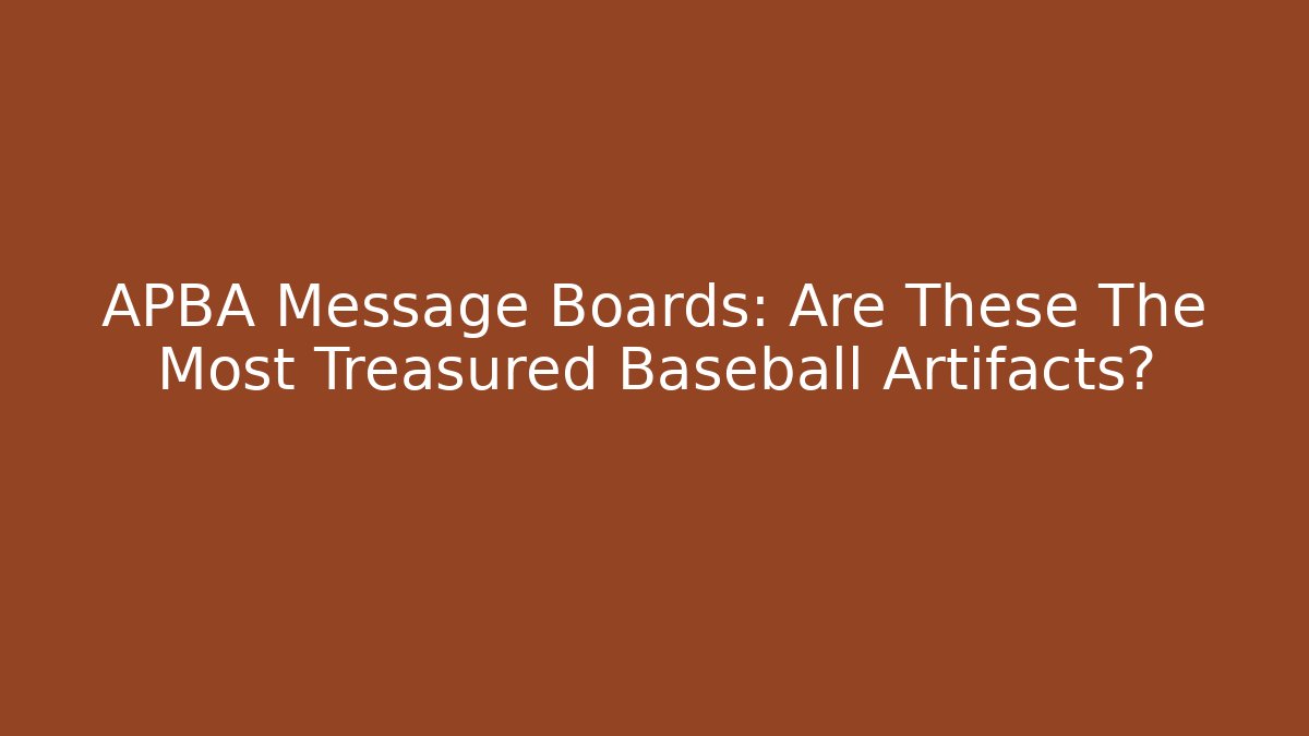 APBA Message Boards: Are These The Most Treasured Baseball Artifacts? - Create More Assets