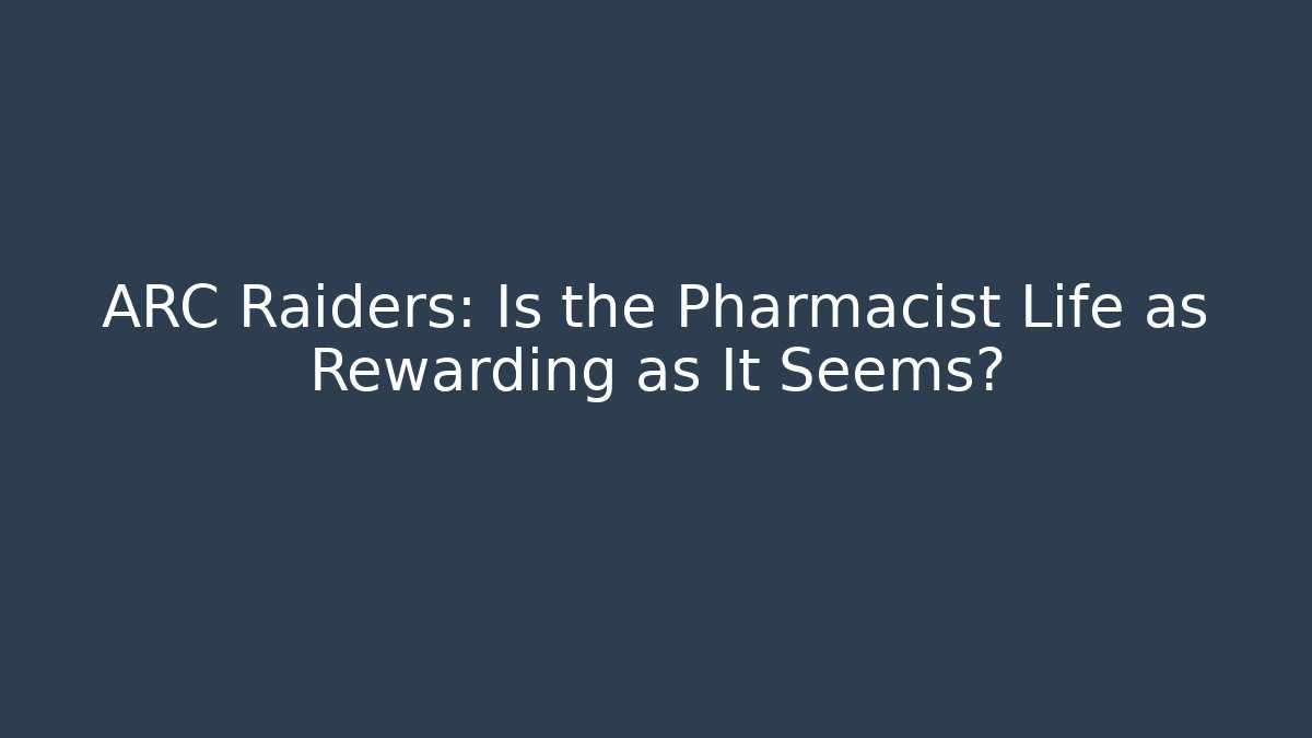 ARC Raiders: Is the Pharmacist Life as Rewarding as It Seems?