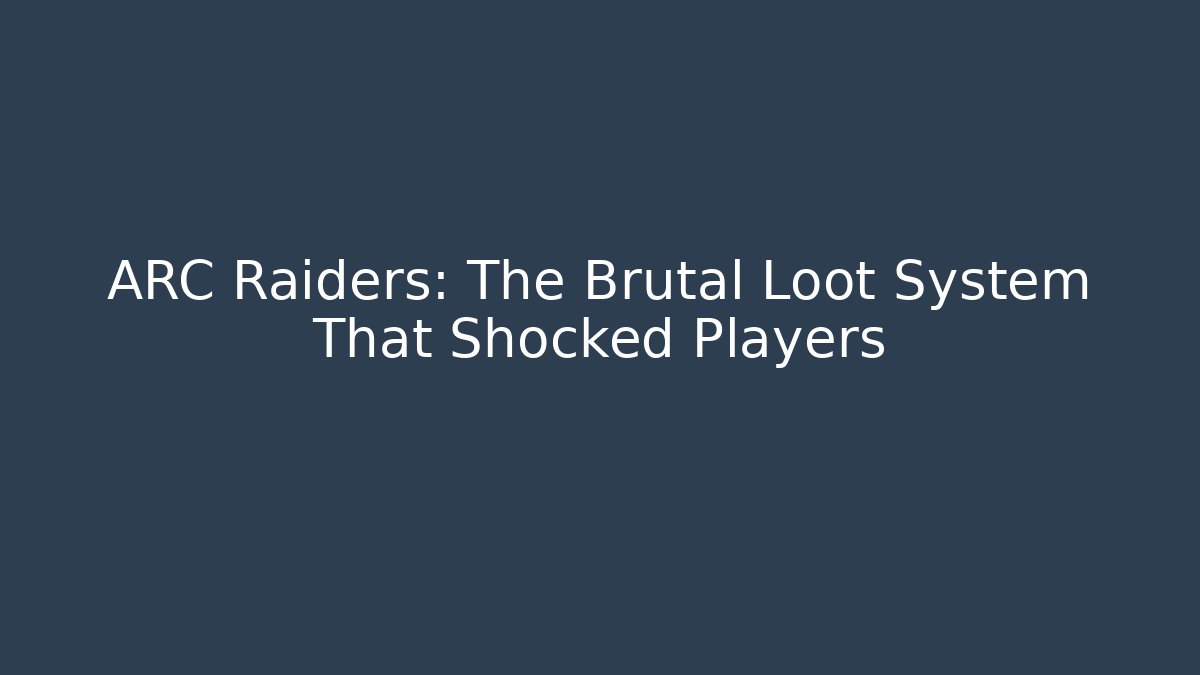 ARC Raiders: The Brutal Loot System That Shocked Players