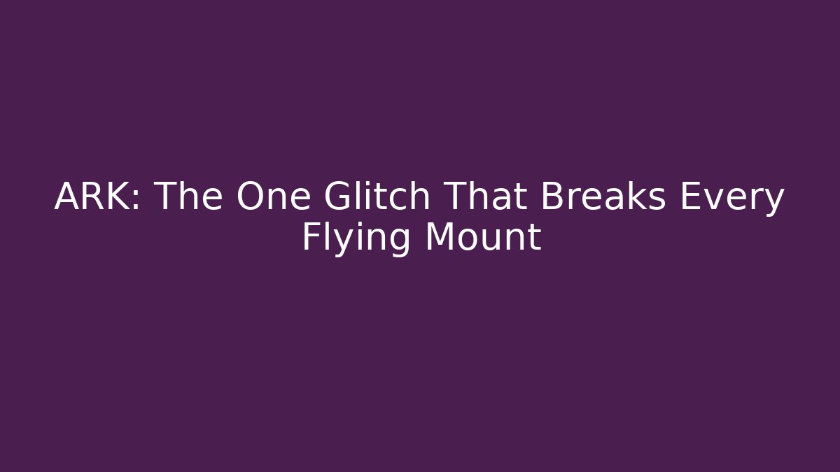 ARK: The One Glitch That Breaks Every Flying Mount