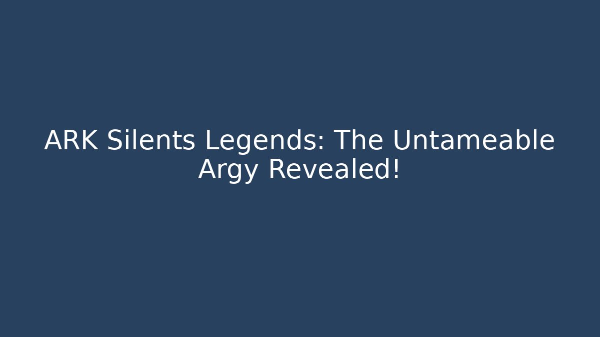 ARK Silents Legends: The Untameable Argy Revealed! - Create More Assets