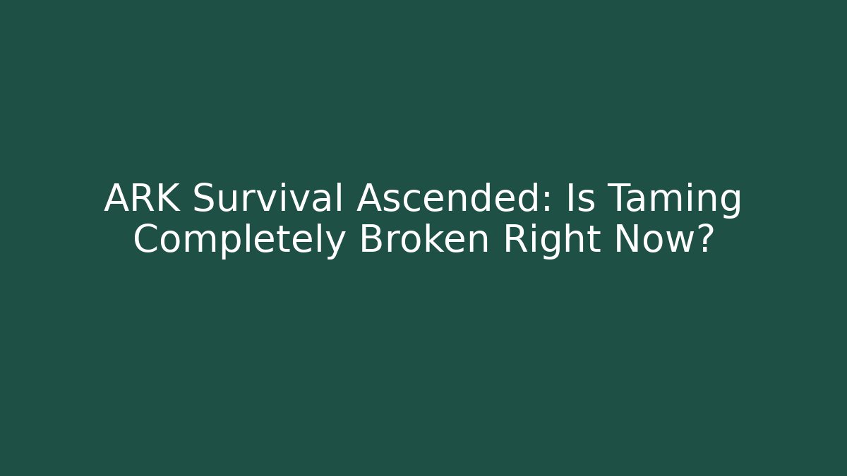 ARK Survival Ascended: Is Taming Completely Broken Right Now? - Create More Assets