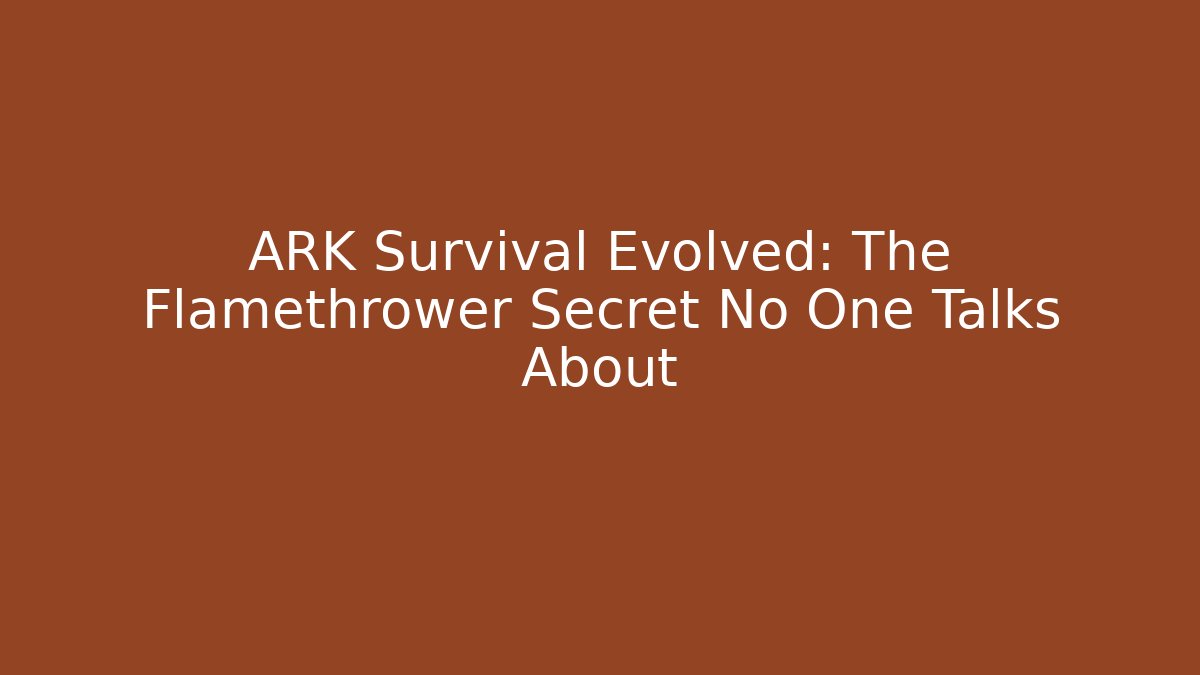 ARK Survival Evolved: The Flamethrower Secret No One Talks About