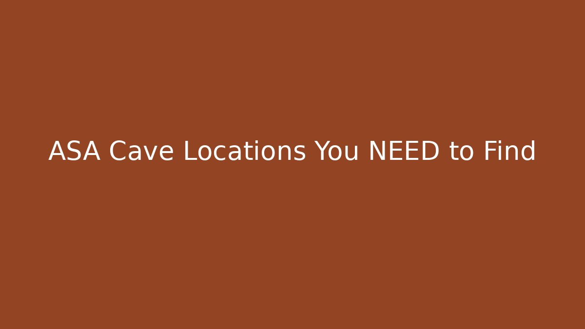 ASA Cave Locations You NEED to Find