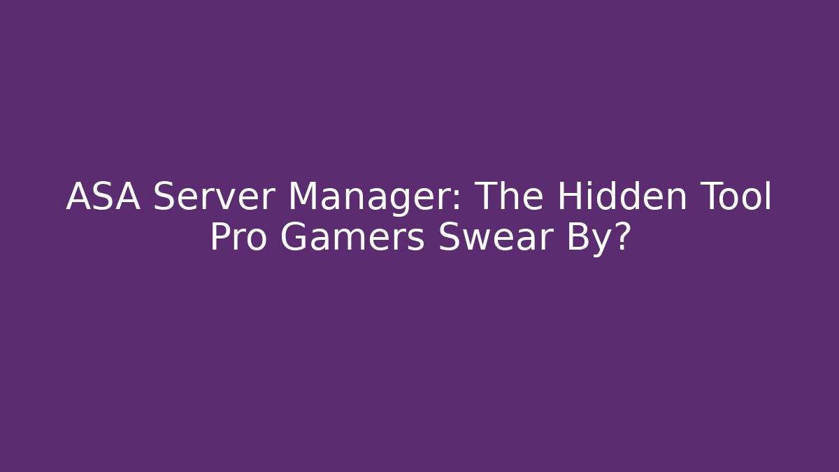 ASA Server Manager: The Hidden Tool Pro Gamers Swear By?
