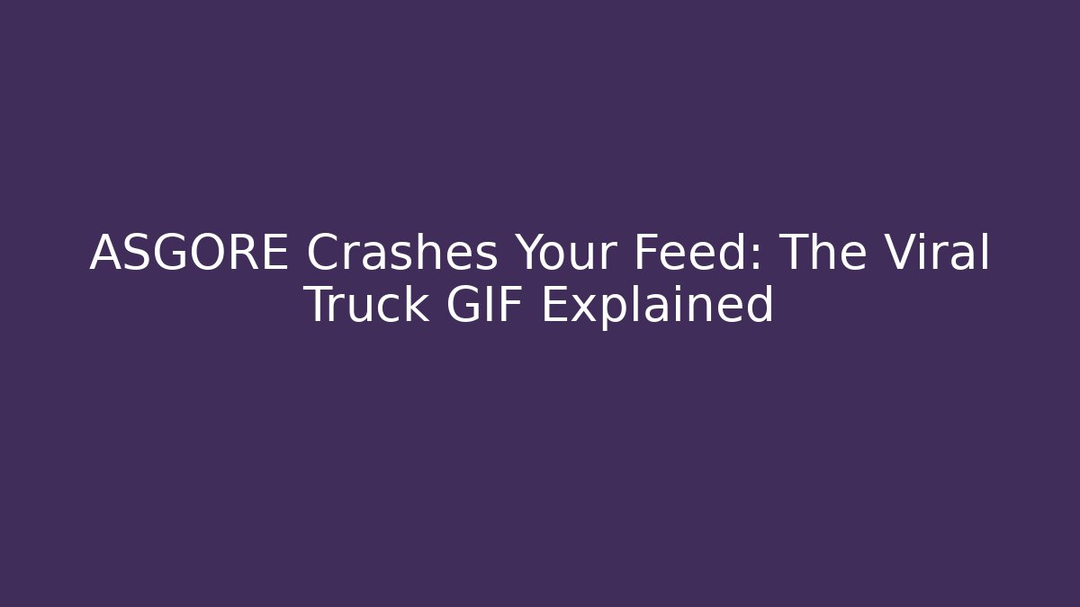ASGORE Crashes Your Feed: The Viral Truck GIF Explained
