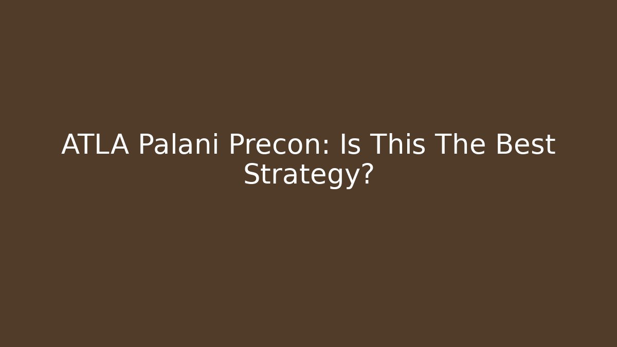 ATLA Palani Precon: Is This The Best Strategy? - Create More Assets