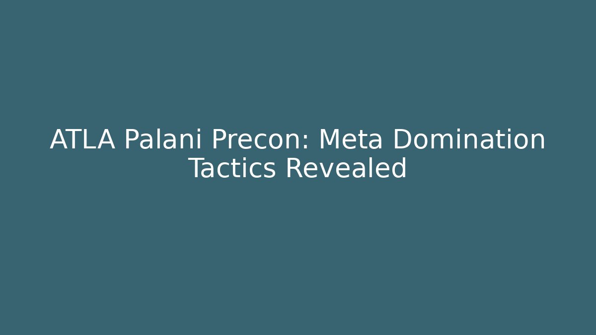ATLA Palani Precon: Meta Domination Tactics Revealed - Create More Assets