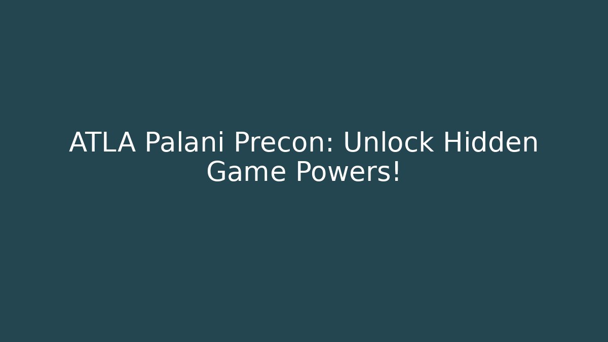 ATLA Palani Precon: Unlock Hidden Game Powers!