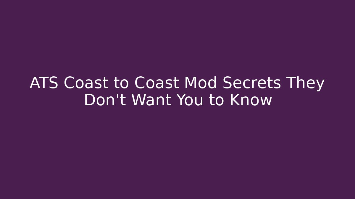 ATS Coast to Coast Mod Secrets They Don't Want You to Know