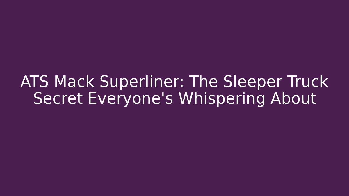 ATS Mack Superliner: The Sleeper Truck Secret Everyone's Whispering About