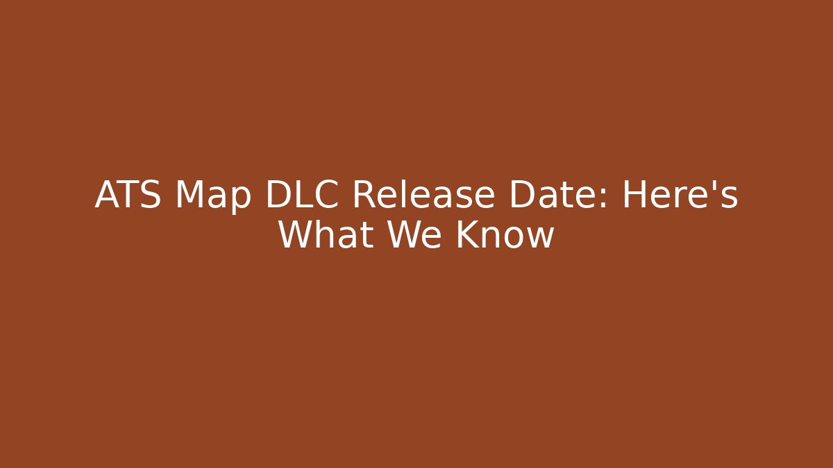 ATS Map DLC Release Date: Here's What We Know