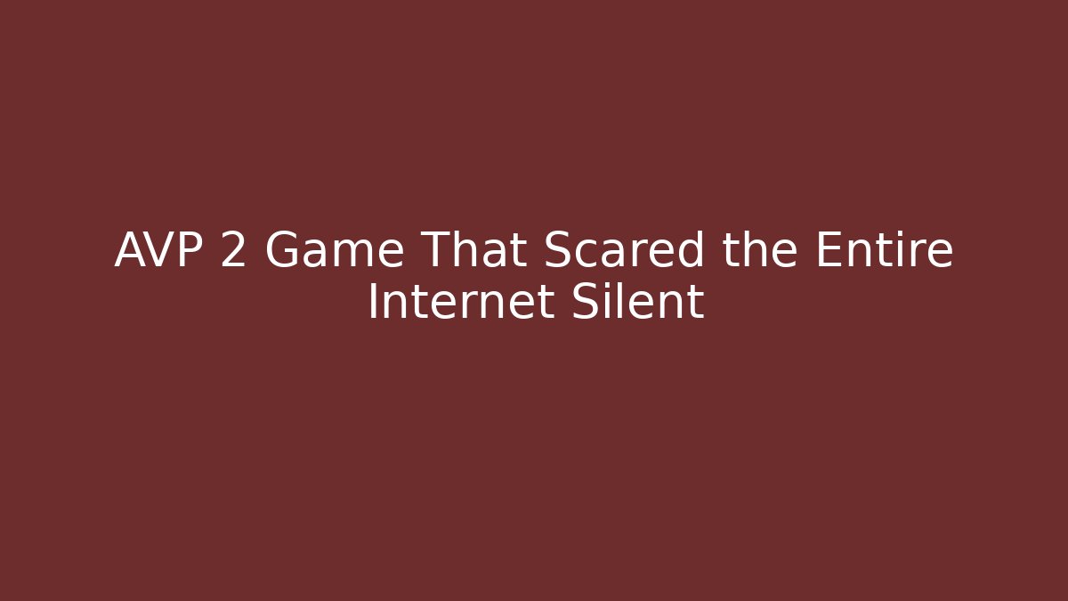AVP 2 Game That Scared the Entire Internet Silent