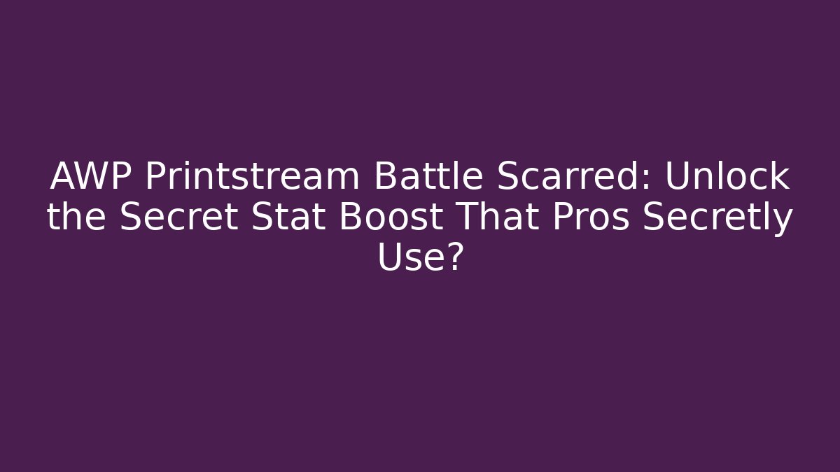 AWP Printstream Battle Scarred: Unlock the Secret Stat Boost That Pros Secretly Use?