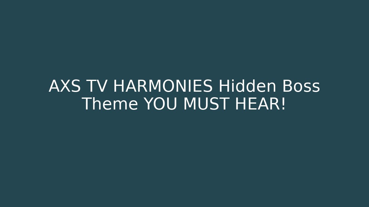 AXS TV HARMONIES Hidden Boss Theme YOU MUST HEAR!