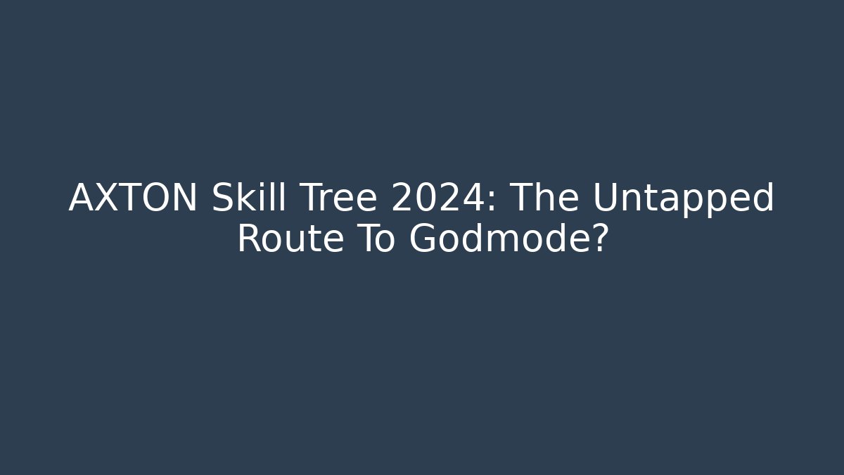AXTON Skill Tree 2024: The Untapped Route To Godmode?