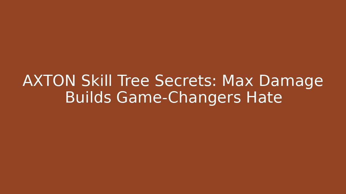AXTON Skill Tree Secrets: Max Damage Builds Game-Changers Hate
