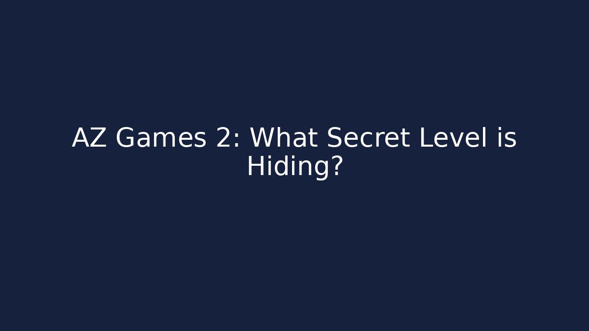 AZ Games 2: What Secret Level is Hiding? - Create More Assets