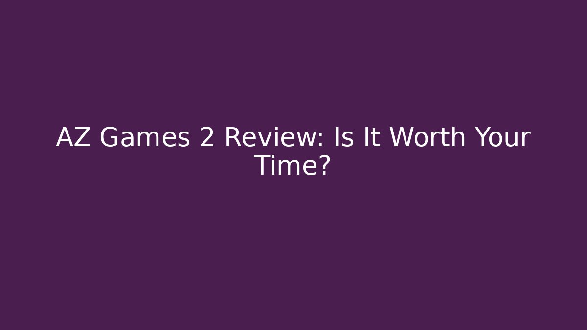 AZ Games 2 Review: Is It Worth Your Time? - Create More Assets