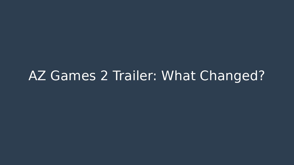 AZ Games 2 Trailer: What Changed? - Create More Assets