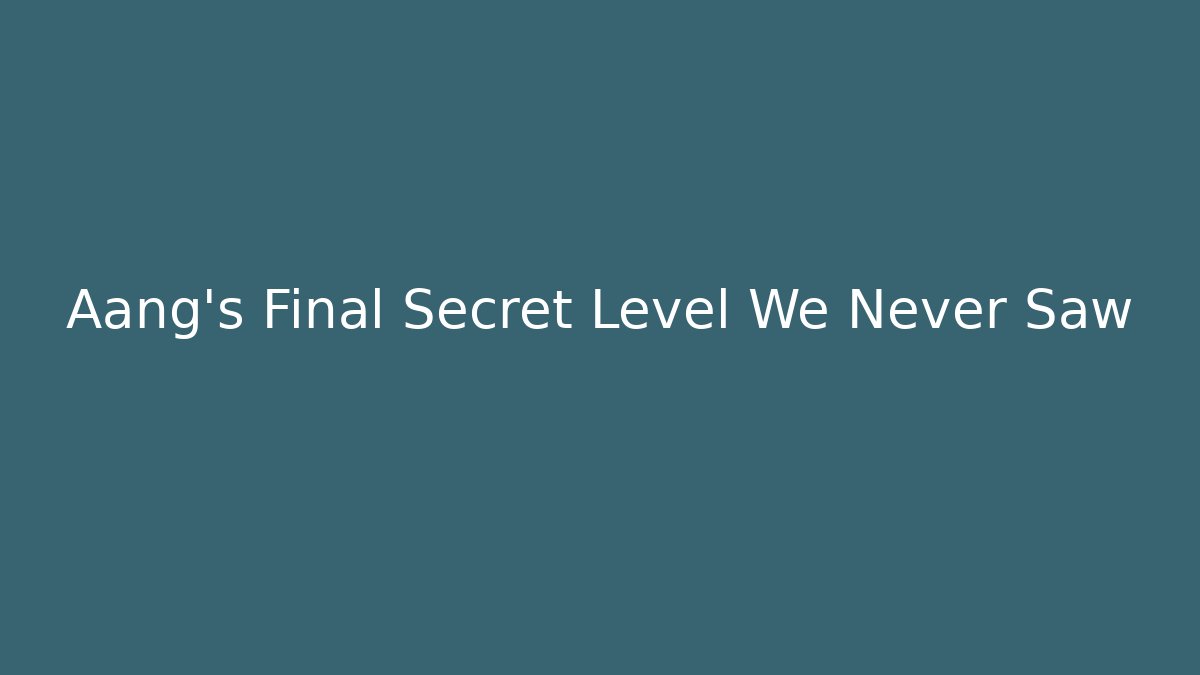 Aang's Final Secret Level We Never Saw