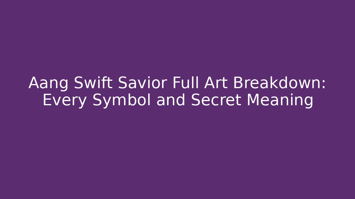 Aang Swift Savior Full Art Breakdown: Every Symbol and Secret Meaning
