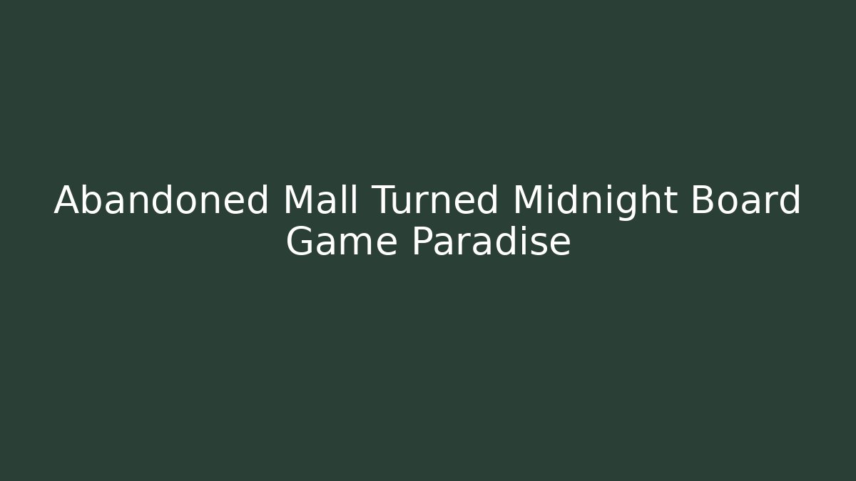 Abandoned Mall Turned Midnight Board Game Paradise