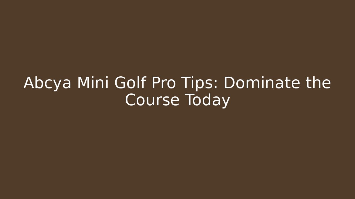 Abcya Mini Golf Pro Tips: Dominate the Course Today