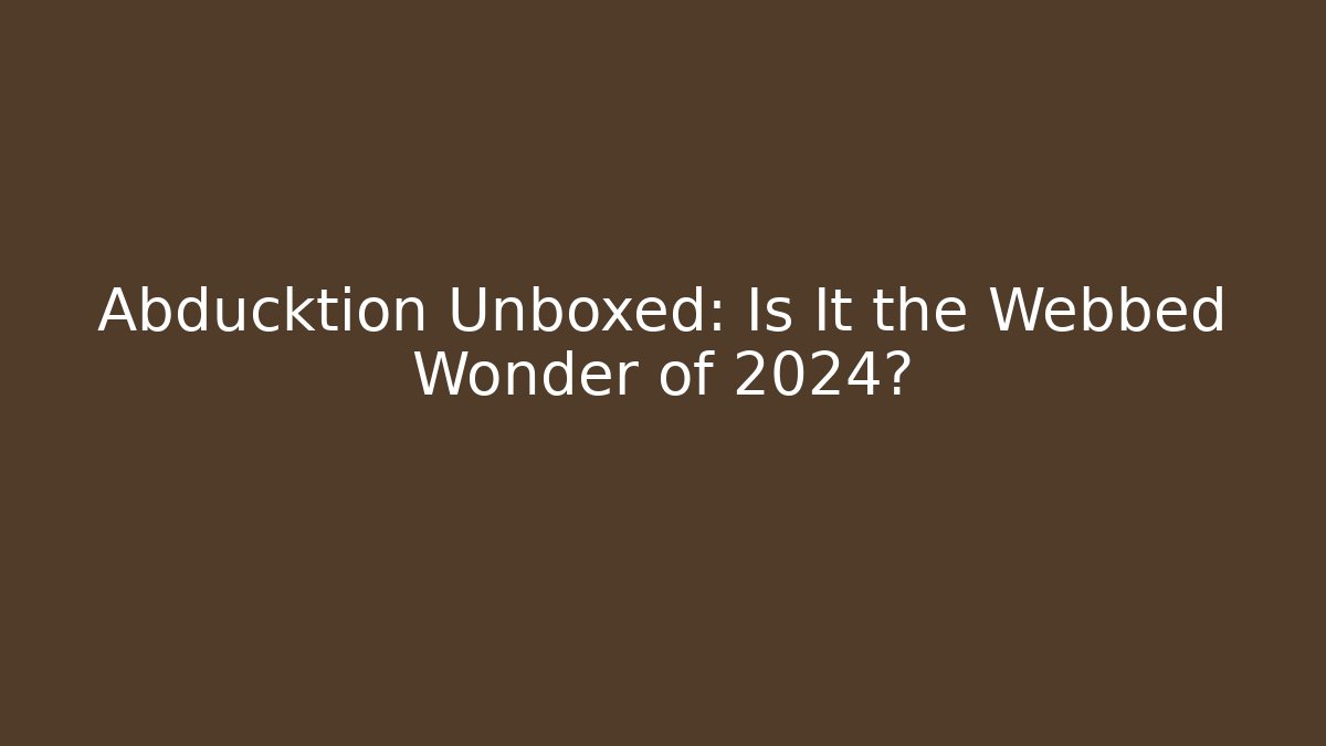 Abducktion Unboxed: Is It the Webbed Wonder of 2024?