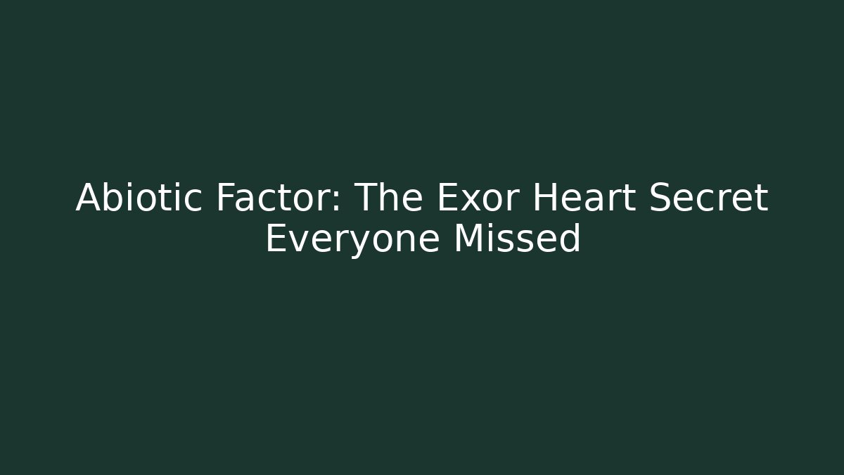 Abiotic Factor: The Exor Heart Secret Everyone Missed
