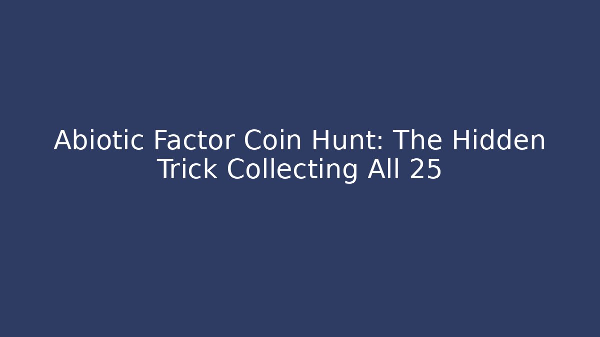 Abiotic Factor Coin Hunt: The Hidden Trick Collecting All 25