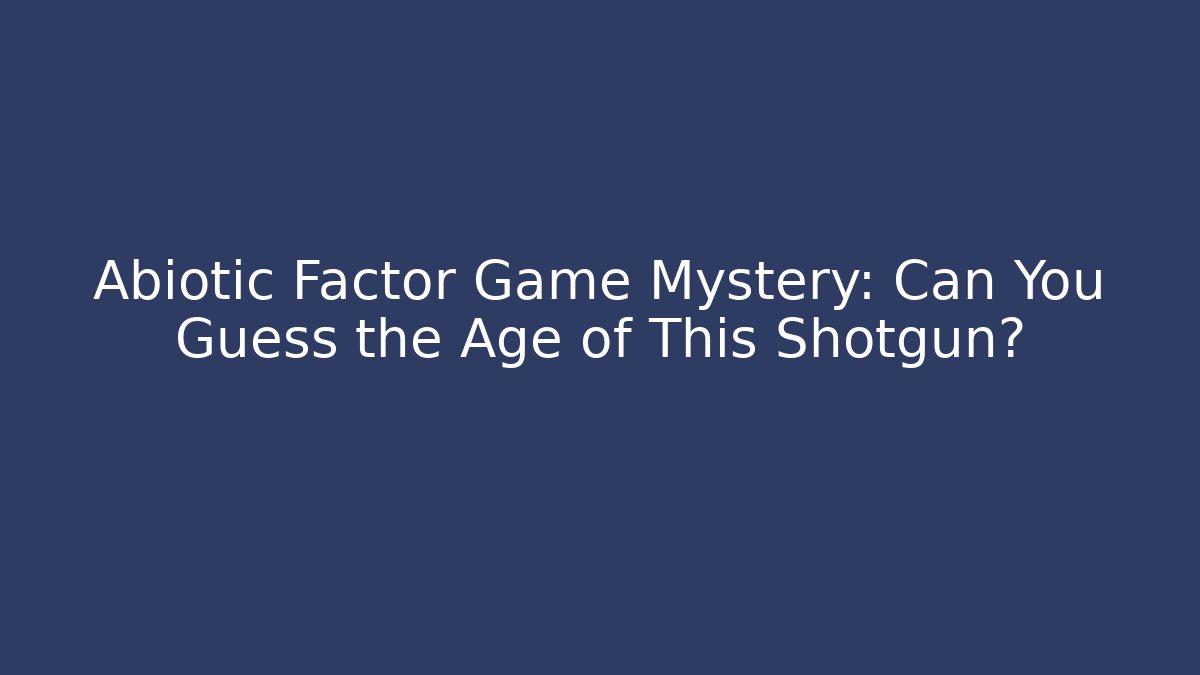 Abiotic Factor Game Mystery: Can You Guess the Age of This Shotgun?