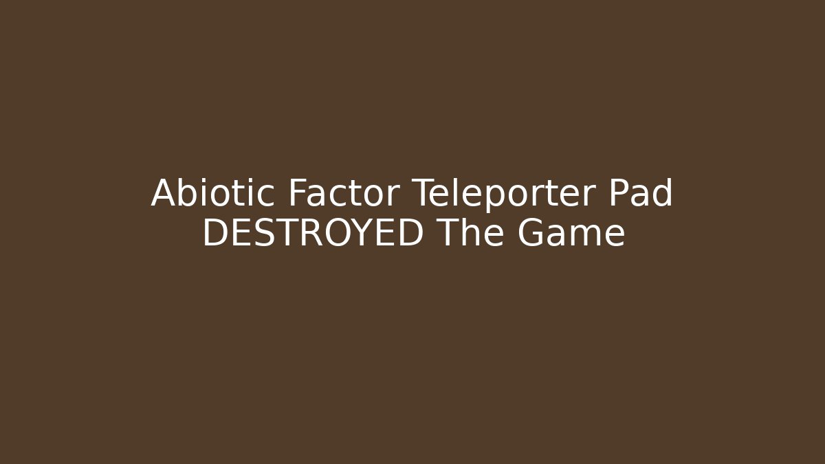 Abiotic Factor Teleporter Pad DESTROYED The Game - Create More Assets