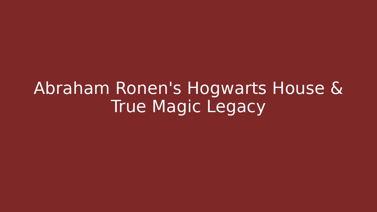 Abraham Ronen's Hogwarts House & True Magic Legacy - Create More Assets