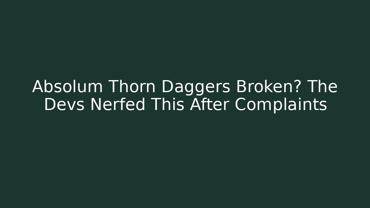 Absolum Thorn Daggers Broken? The Devs Nerfed This After Complaints