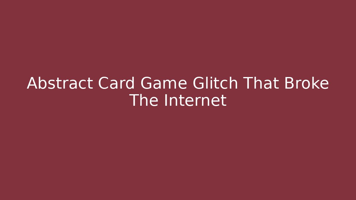 Abstract Card Game Glitch That Broke The Internet