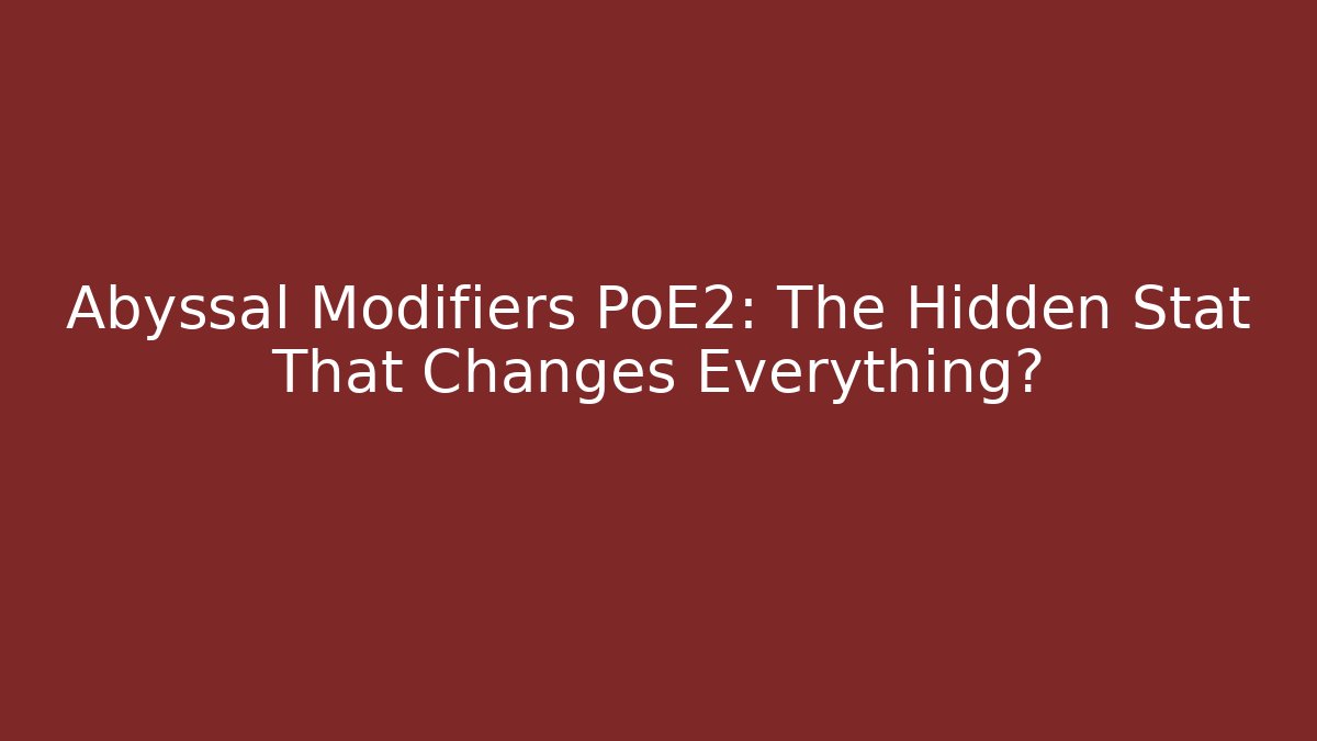 Abyssal Modifiers PoE2: The Hidden Stat That Changes Everything? - Create More Assets
