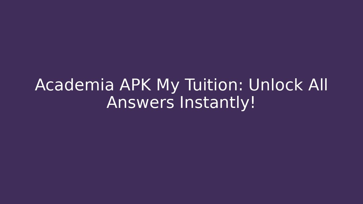 Academia APK My Tuition: Unlock All Answers Instantly!