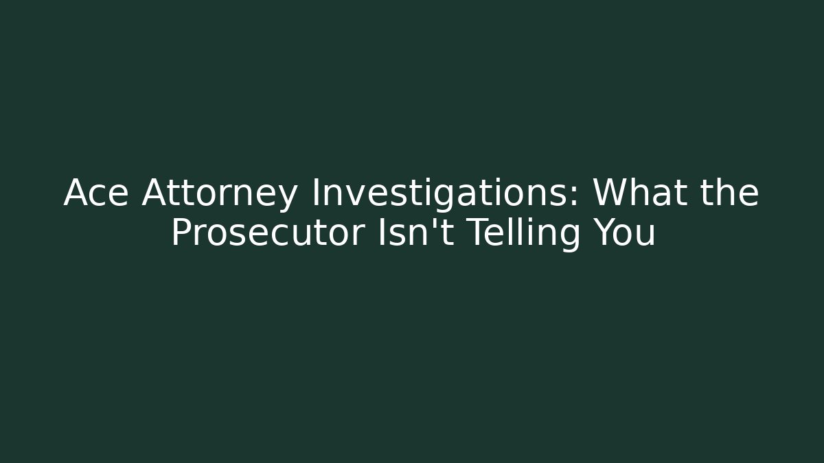 Ace Attorney Investigations: What the Prosecutor Isn't Telling You