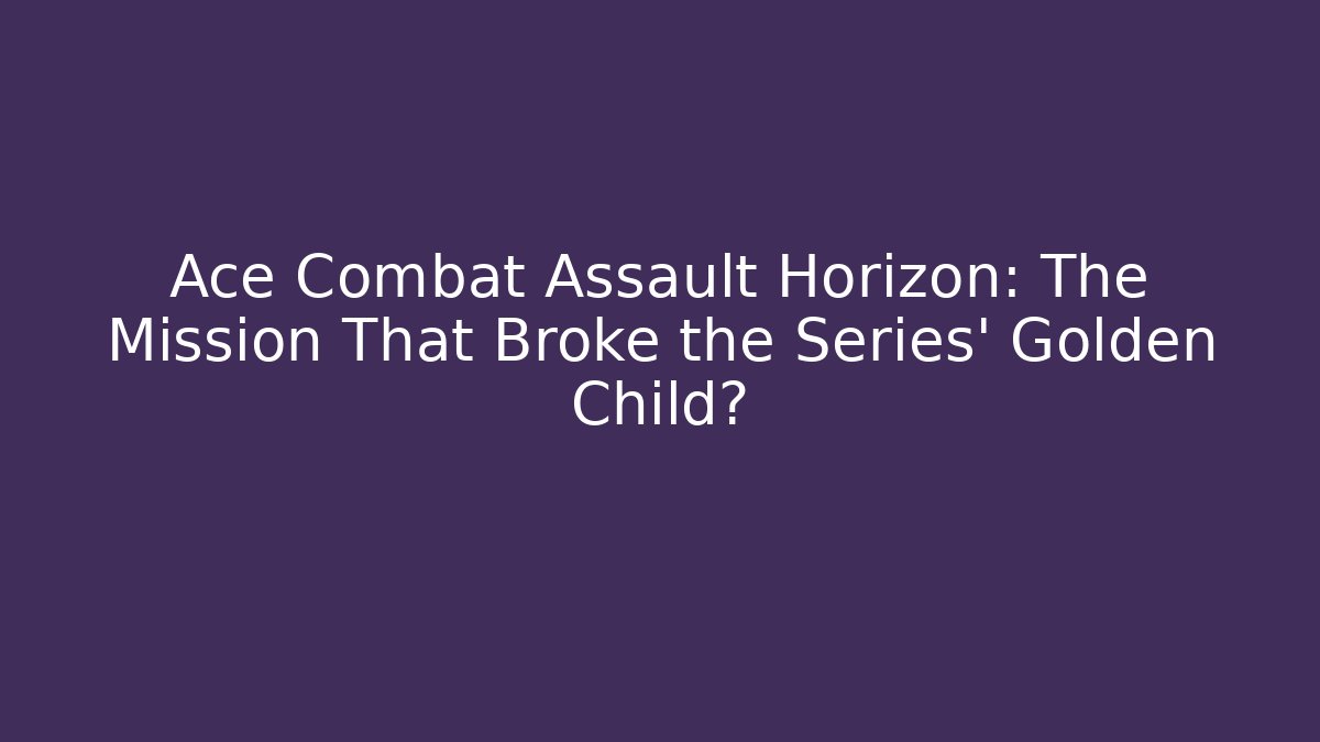 Ace Combat Assault Horizon: The Mission That Broke the Series’ Golden Child?