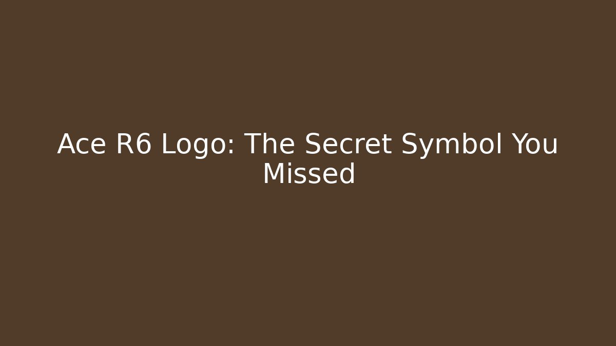 Ace R6 Logo: The Secret Symbol You Missed