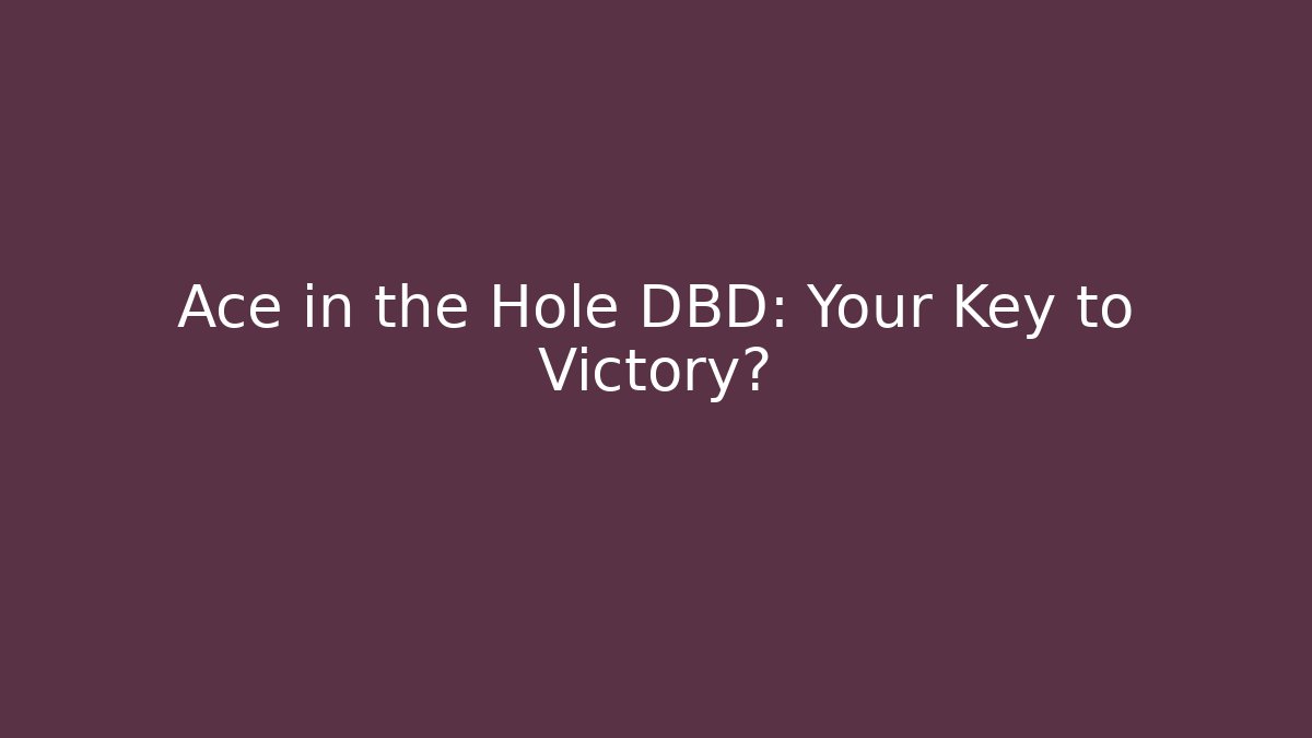 Ace in the Hole DBD: Your Key to Victory?