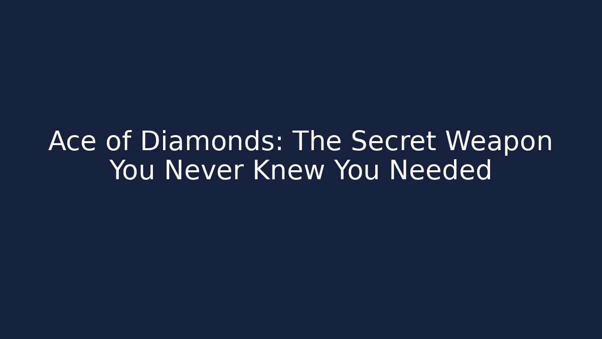 Ace of Diamonds: The Secret Weapon You Never Knew You Needed