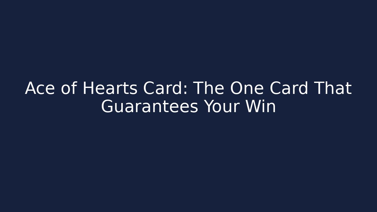 Ace of Hearts Card: The One Card That Guarantees Your Win
