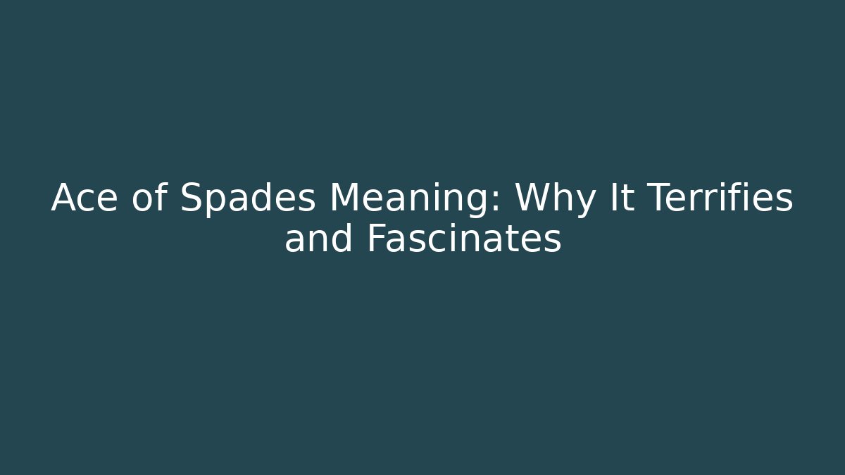 Ace of Spades Meaning: Why It Terrifies and Fascinates