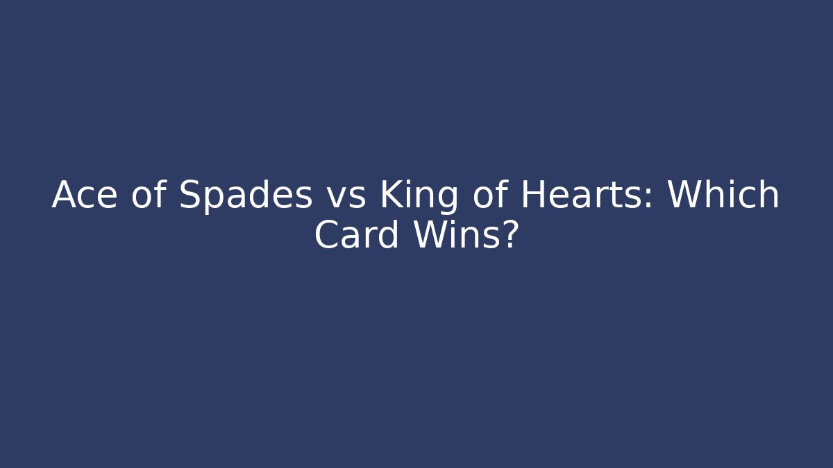 Ace of Spades vs King of Hearts: Which Card Wins?